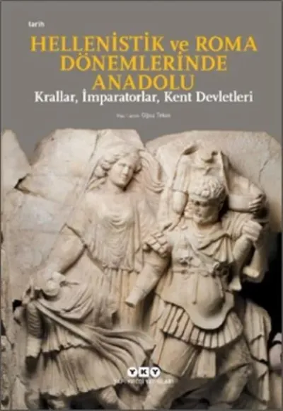 Hellenistik ve Roma Dönemlerinde Anadolu: Krallar, İmparatorlar, Kent Devletleri