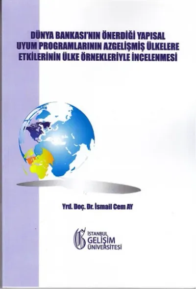 Dünya Bankası'nın Önerdiği Yapısal Uyum Programlarının Az Gelişmiş Ülkelere Etkilerinin Ülke Örnekleriyle İncelenmesi