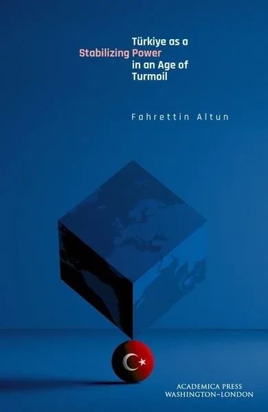 Türkiye as a Stabilizing Power in an Age of Turmoil (Ciltli)