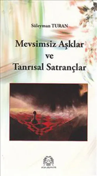Mevsimsiz Aşklar ve Tanrısal Satrançlar