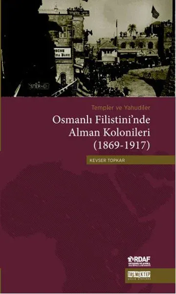 Templer ve Yahudiler Osmanlı Filistini’nde Alman Kolonileri (1869-1917)