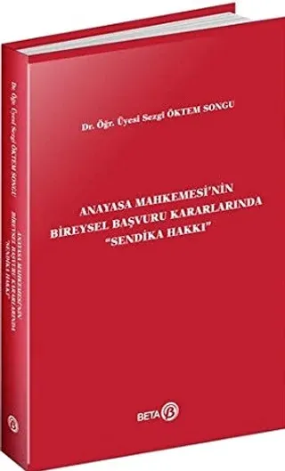 Anayasa Mahkemesi'nin Bireysel Başvuru Kararlarında Sendika Hakkı