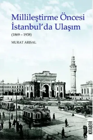Millileştirme Öncesi İstanbul’da Ulaşım (1869-1938)