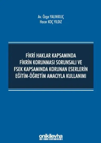 Fikri Haklar Kapsamında Fikrin Korunması Sorunsalı ve FSEK Kapsamında Korunan Eserlerin Eğitim-Öğretim Amacıyla Kullanımı