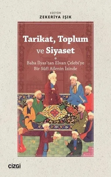 Tarikat, Toplum ve Siyaset  (Baba İlyas'tan Elvan Çelebi'ye Bir Süfi Ailenin İzinde)