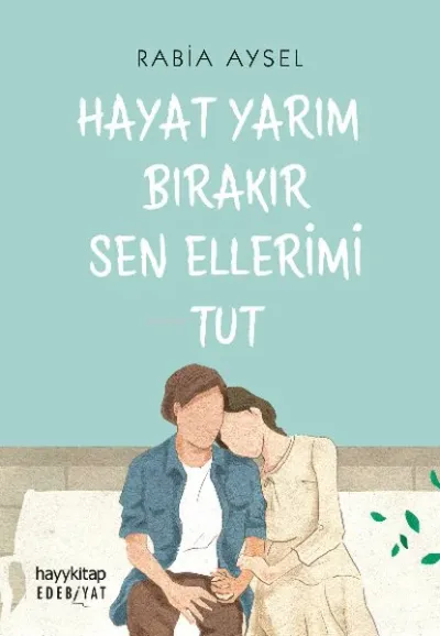 Hayat Yarım Bırakır Sen Ellerimi Tut