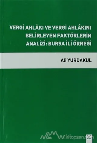 Vergi Ahlakı ve Vergi Ahlakını Belirleyen Faktörlerin Analizi: Bursa İli Örneği