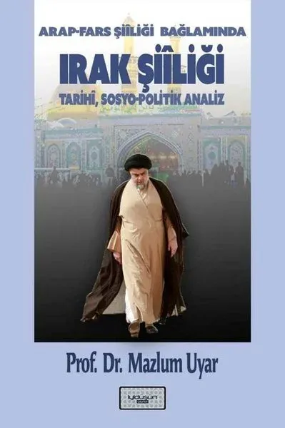 Arap - Fars Şiiliği Bağlamında Irak Şiiliği: Tarihi,Sosyo - Politik An