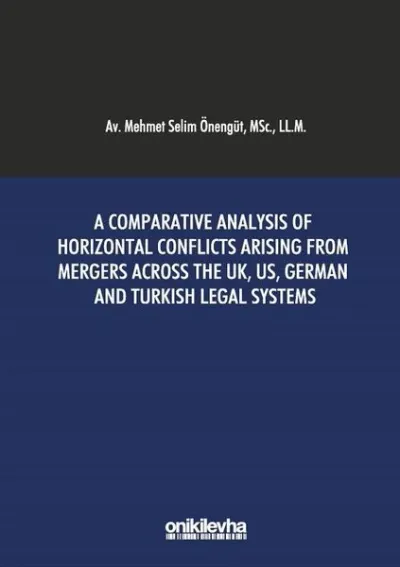 A Comparative Analysis Of Horizontal Conflicts Arising From Mergers Across The UK, US, German and Turkish Legal Systems