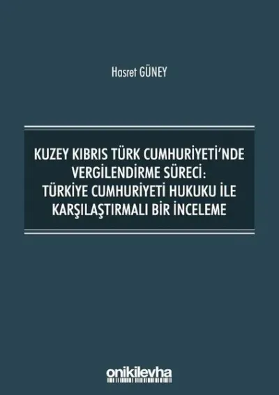 Kuzey Kıbrıs Türk Cumhuriyeti'nde Vergilendirme Süreci: Türkiye Cumhuriyeti Hukuku ile Karşılaştırmalı Bir İnceleme