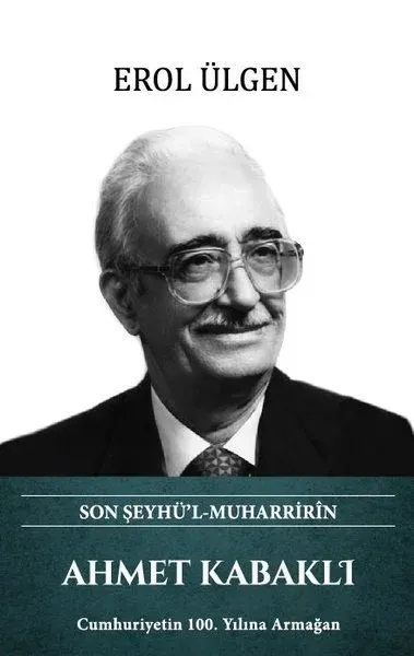 Ahmet Kabaklı - Son Şeyhü'l Muharririn (Ciltli)