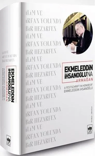 Ekmeleddin İhsanoğlu’na Armağan (Ciltli)