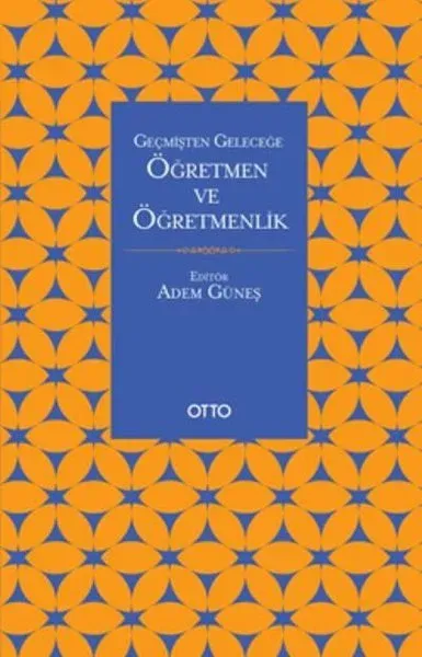 Geçmişten Geleceğe Öğretmen ve Öğretmenlik Adem Güneş