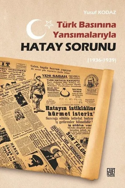 Türk Basınına Yansımalarıyla Hatay Sorunu (1936-1939)