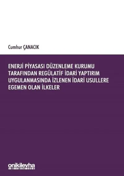 Enerji Piyasası Düzenleme Kurumu Tarafından Regülatif İdari Yaptırım Uygulanmasında İzlenen İdari Usullere Egemen Olan İlkeler