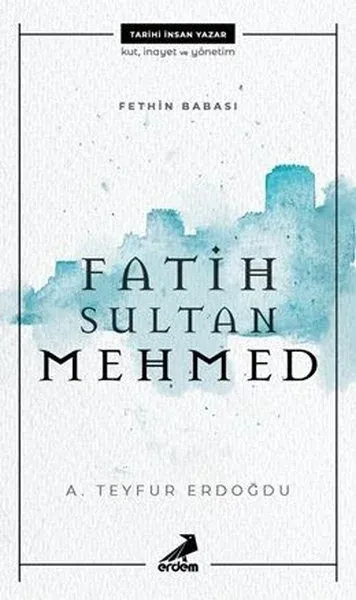 Fethin Babası Fatih Sultan Mehmed A. Teyfur Erdoğdu