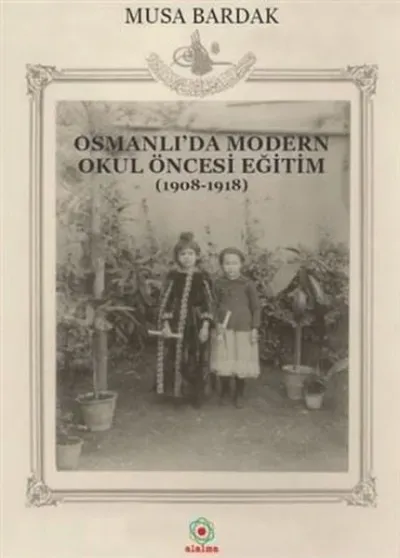 Osmanlı'da Modern Okul Öncesi Eğitim (1908-1918)