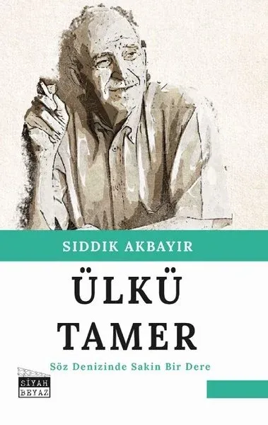Ülkü Tamer - Söz Denizinde Sakin Bir Dere Sıddık Akbayır