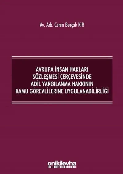 Avrupa İnsan Hakları Sözleşmesi Çerçevesinde Adil Yargılanma Hakkının Kamu Görevlilerine Uygulanabilirliği