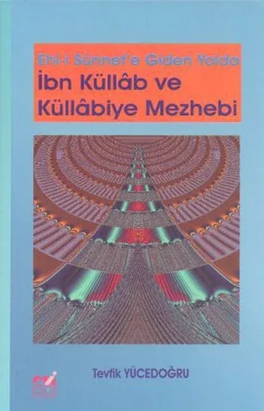 Ehl-i Sünnet'e Giden Yolda İbn Küllab ve Küllabiye Mezhebi