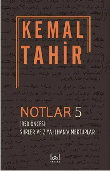 Notlar 5 - 1950 Öncesi Şiirler ve Ziya İlhan'a Mektuplar Cengiz Yazoğl