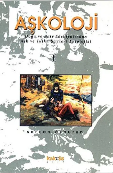 Aşkoloji 1. Cilt Doğu ve Batı Edebiyatından Aşk ve Tutku Şiirleri Antolojisi