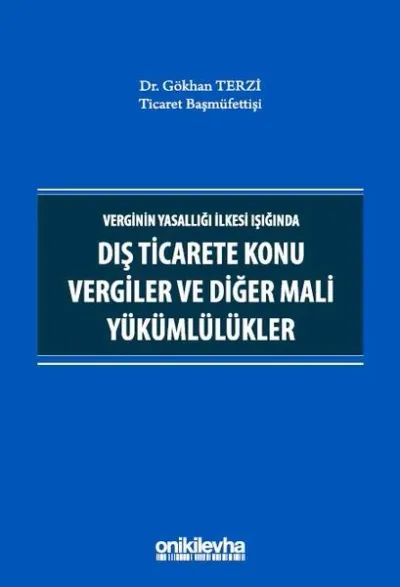 Verginin Yasallığı İlkesi Işığında Dış Ticarete Konu Vergiler ve Diğer Mali Yükümlülükler