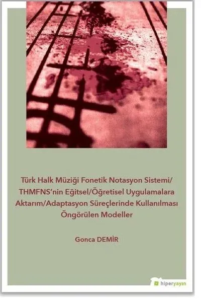 Türk Halk Müziği Fonetik Notasyon Sistemi-THMFNS’nin Eğitsel-Öğretisel Uygulamalara Aktarım-Adaptasyon Süreçlerinde Kullanılması Öngörülen Modeller