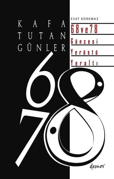 Kafa Tutan Günler 68 ve 78 Güncesi Yerüstü - Yeraltı Esat Korkmaz