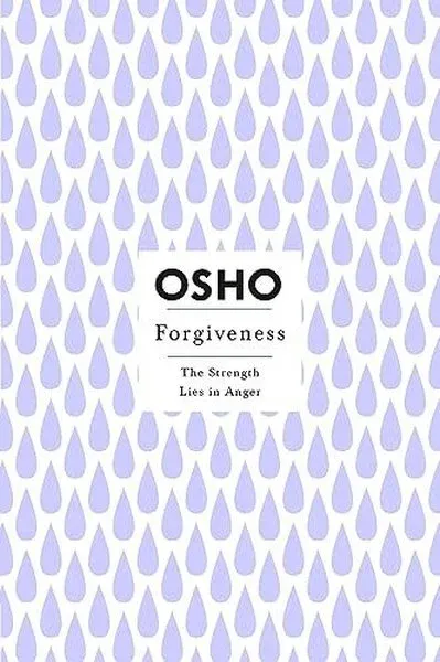 Forgiveness : The Strength Lies in Anger Osho