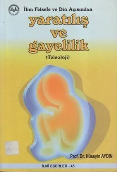 İlim Felsefe ve Din Açısından Yaratılış ve Gayelilik (Teleoloji)