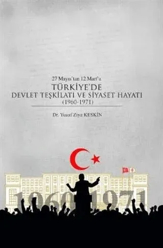 27 Mayıs’tan 12 Mart’a Türkiye’de Devlet Teşkilatı ve Siyaset Hayatı (1960-1971)