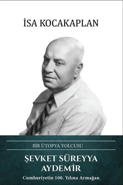 Şevket Süreyya Aydemir: Bir Ütopya Yolcusu (Ciltli)