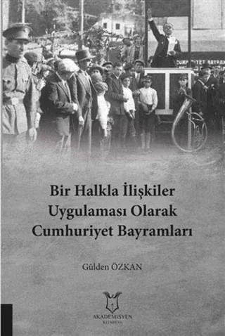 Bir Halkla İlişkiler Uygulaması Olarak Cumhuriyet Bayramları Gülden Öz