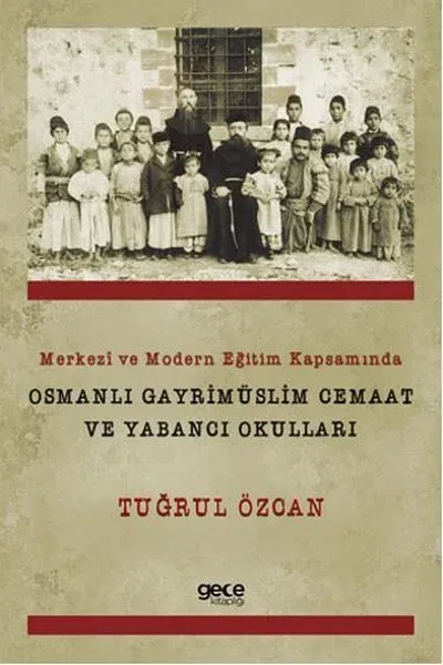 Merkezi ve Modern Eğitim Kapsamında Osmanlı Gayrimüslim Cemaat ve Yabancı Okulları