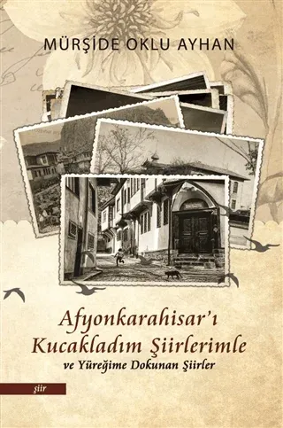 Afyonkarahisar'ı Kucakladım Şiirlerimle ve Yüreğime Dokunan Şiirler