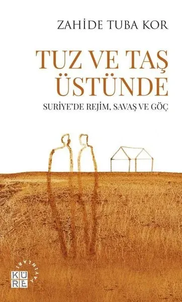 Tuz ve Taş Üstünde - Suriyede Rejim Savaş ve Göç