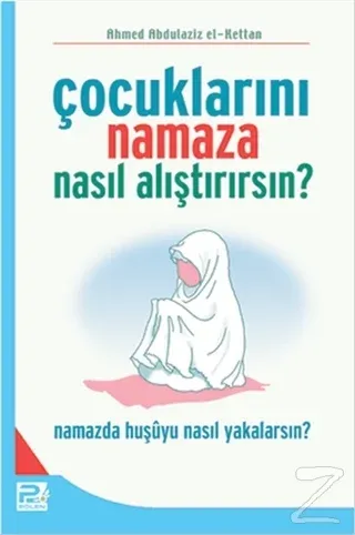 Çocuklarını Namaza Nasıl Alıştırırsın?