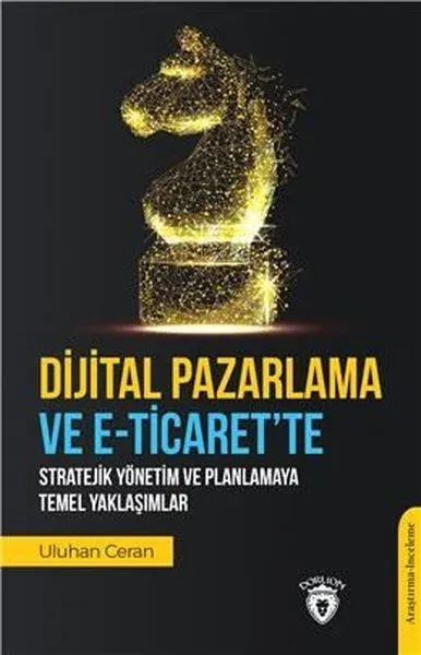 Dijital Pazarlama ve E-Ticaret’te Stratejik Yönetim ve Planlamaya Temel Yaklaşımlar