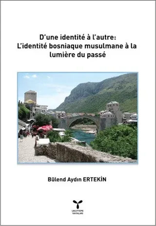 D’une İdentite a l’autre: L’identite Bosniaque Musulmane a La lumiere Du Passe