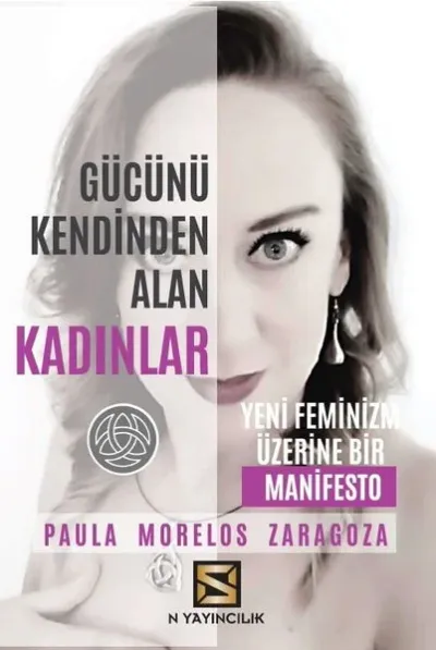 Gücünü Kendinden Alan Kadınlar - Yeni Feminizm Üzerine Bir Manifesto