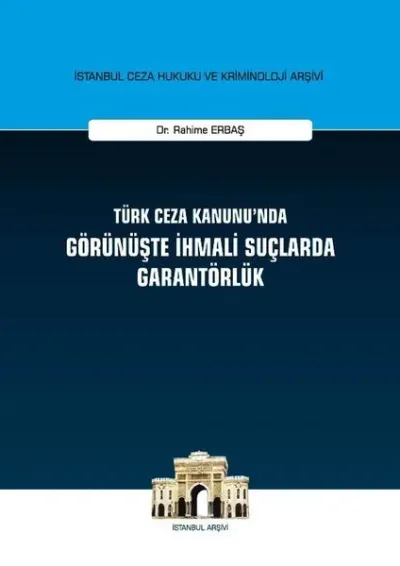 Türk Ceza Kanunu'nda Görünüşte İhmali Suçlarda Garantörlük (Ciltli)