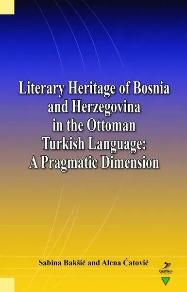 Literary Heritage of Bosnia and Herzegovina in the Ottoman Turkish Language: A Pragmatic Dimension