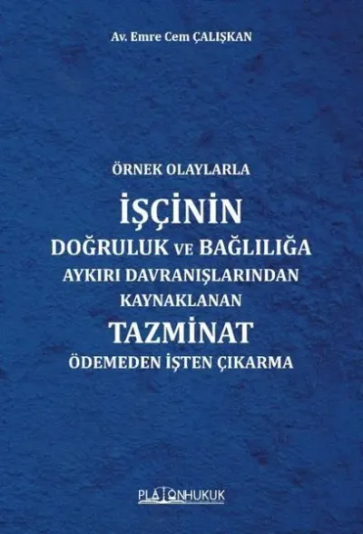 Örnek Olaylarla İşçinin Doğruluk ve Bağlılığa Aykırı Davranışlarından Kaynaklanan Tazminat Ödemeden