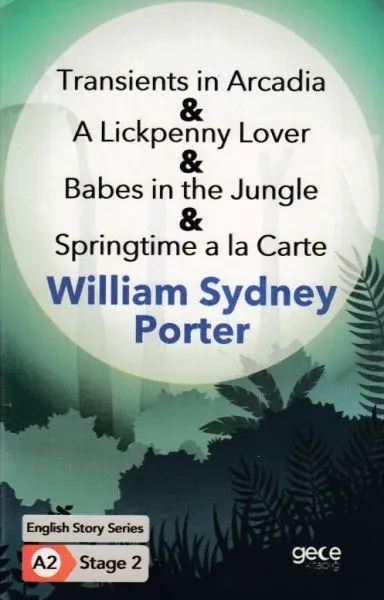 Transients in Arcadia - A Lickpenny Lover - Babes in the Jungle - Springtime a la Carte - İngilizce Hikayeler A2 Stage 2