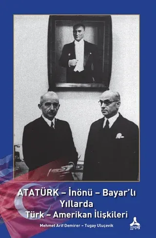 Atatürk - İnönü - Bayar'lı Yıllarda Türk - Amerikan İlişkileri