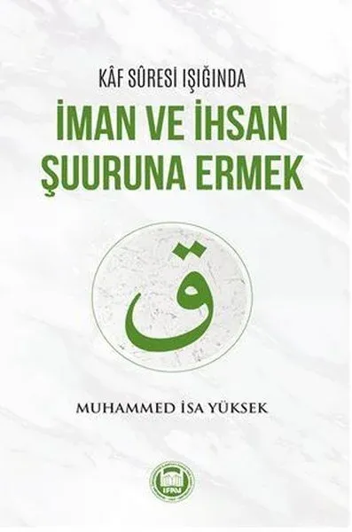 Kaf Suresi Işığında İman ve İhsan Şuuruna Ermek