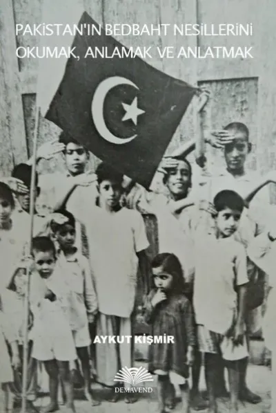 Pakistanın Bedbaht Nesillerini Okumak Anlamak ve Anlatmak