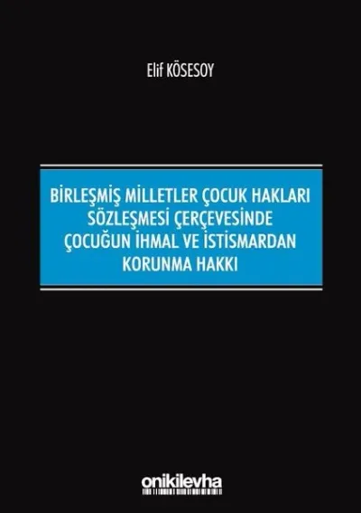 Birleşmiş Milletler Çocuk Hakları Sözleşmesi Çerçevesinde Çocuğun İhmal ve İstismardan Korunma Hakkı