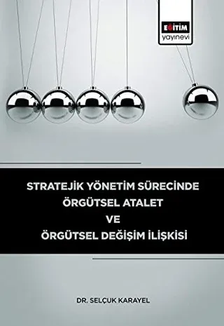 Stratejik Yönetim Sürecinde Örgütsel Atalet ve Örgütsel Değişim İlişkisi